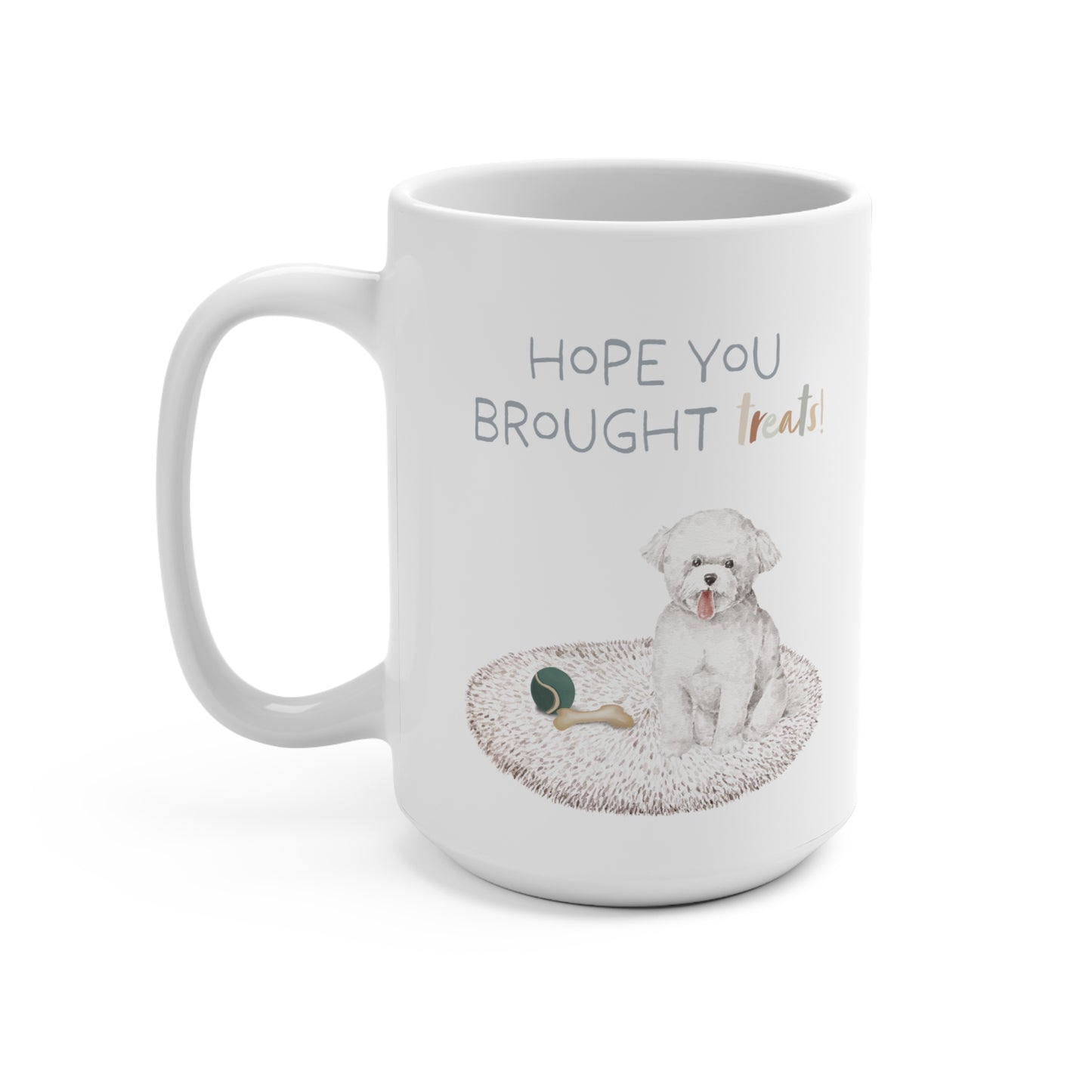Bichon Frise 15oz Mug, “Hope You Brought Treats”
