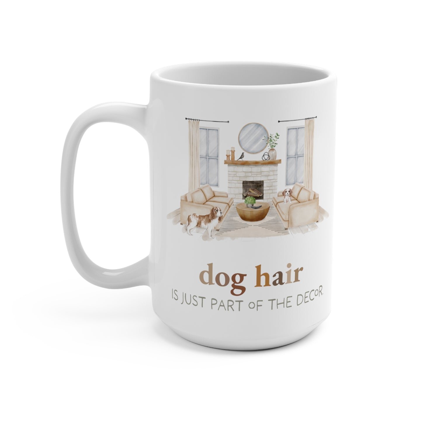 Cavalier King Charles Spaniel 15oz Mug, “Dog Hair is Just Part of the Decor”