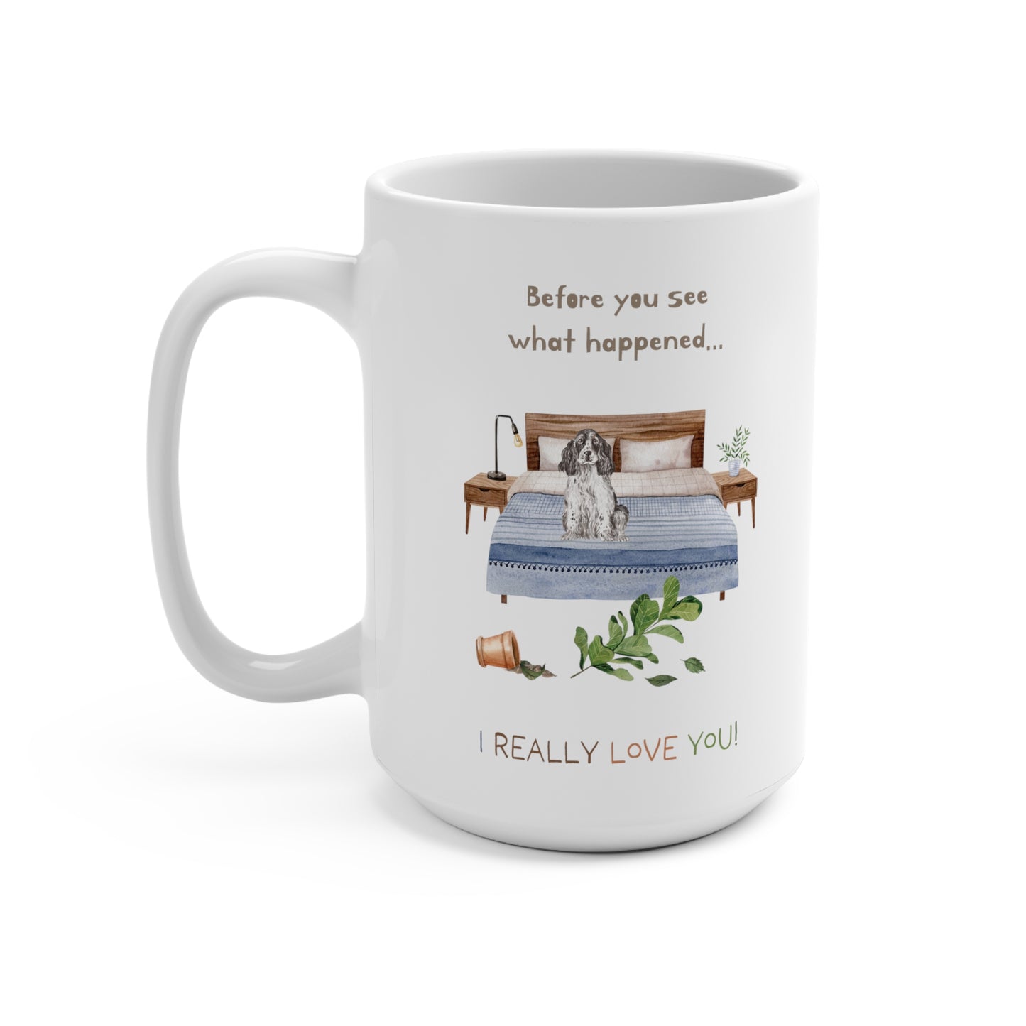 English Cocker Spaniel 15oz Mug, “Before You See What Happened…I Really Love You!”