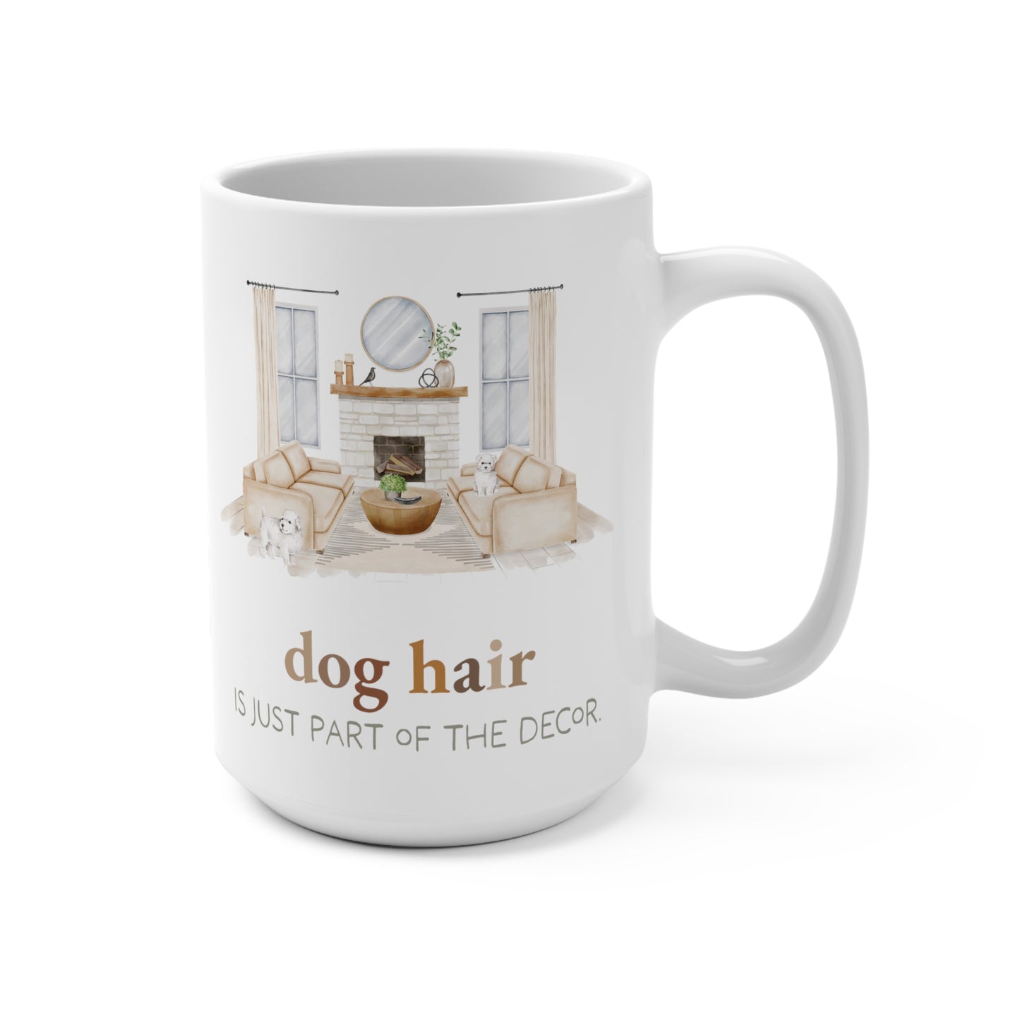 Bichon Frise 15oz Mug, “Dog Hair is Just Part of the Decor”