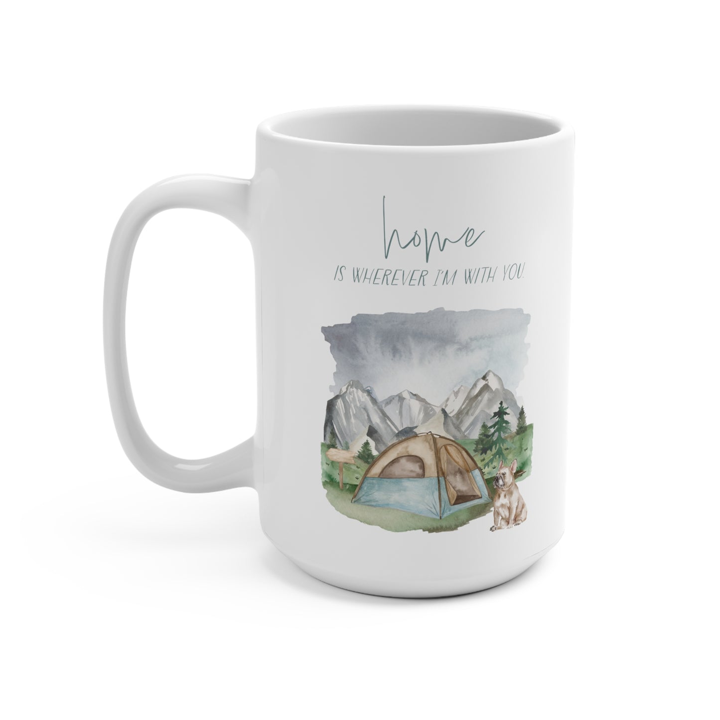 Frenchie (French Bulldog) 15oz Mug, “Home is Wherever I’m with You”