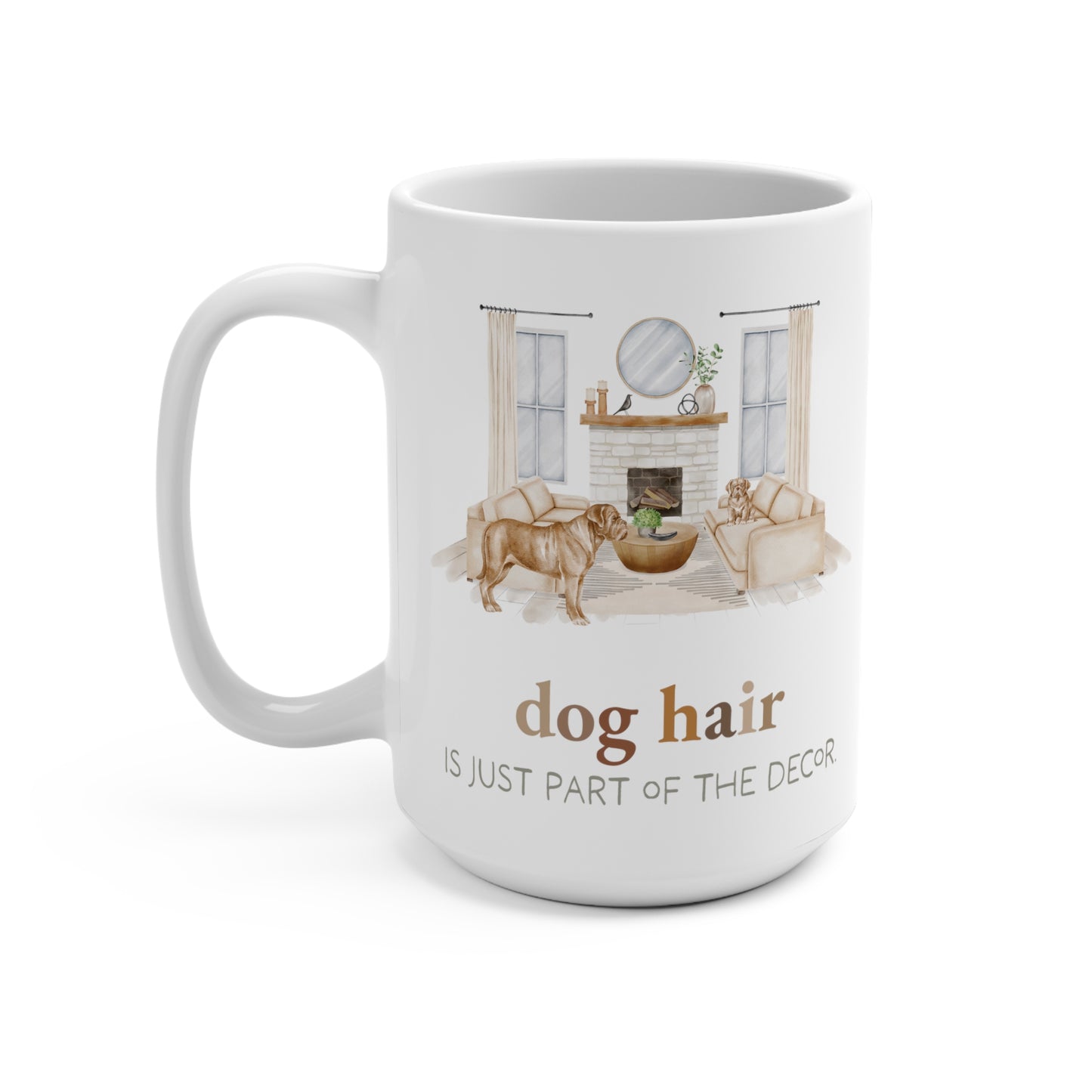 Dogue de Bordeaux (French Mastiff) 15oz Mug, “Dog Hair is Just Part of the Decor”