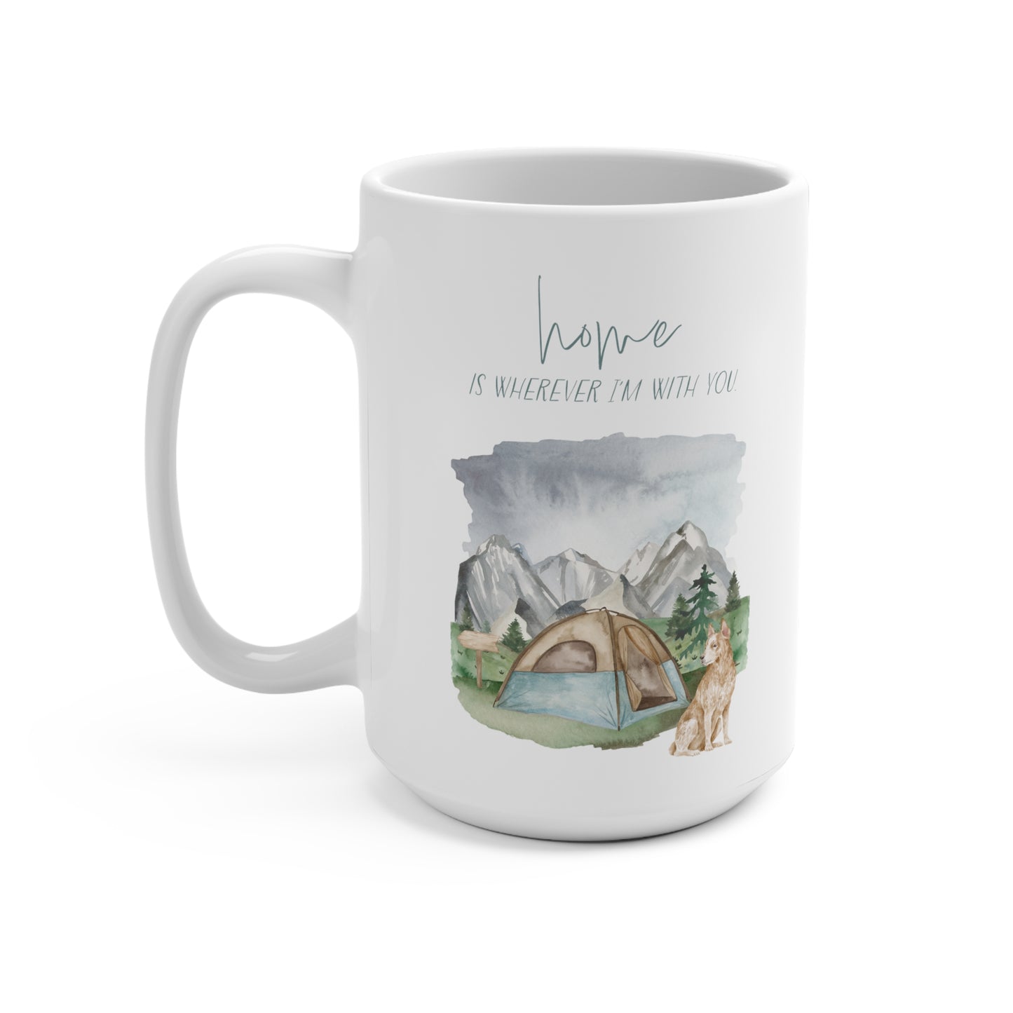 Australian Cattle Dog 15oz Mug, “Home is Wherever I’m with You”