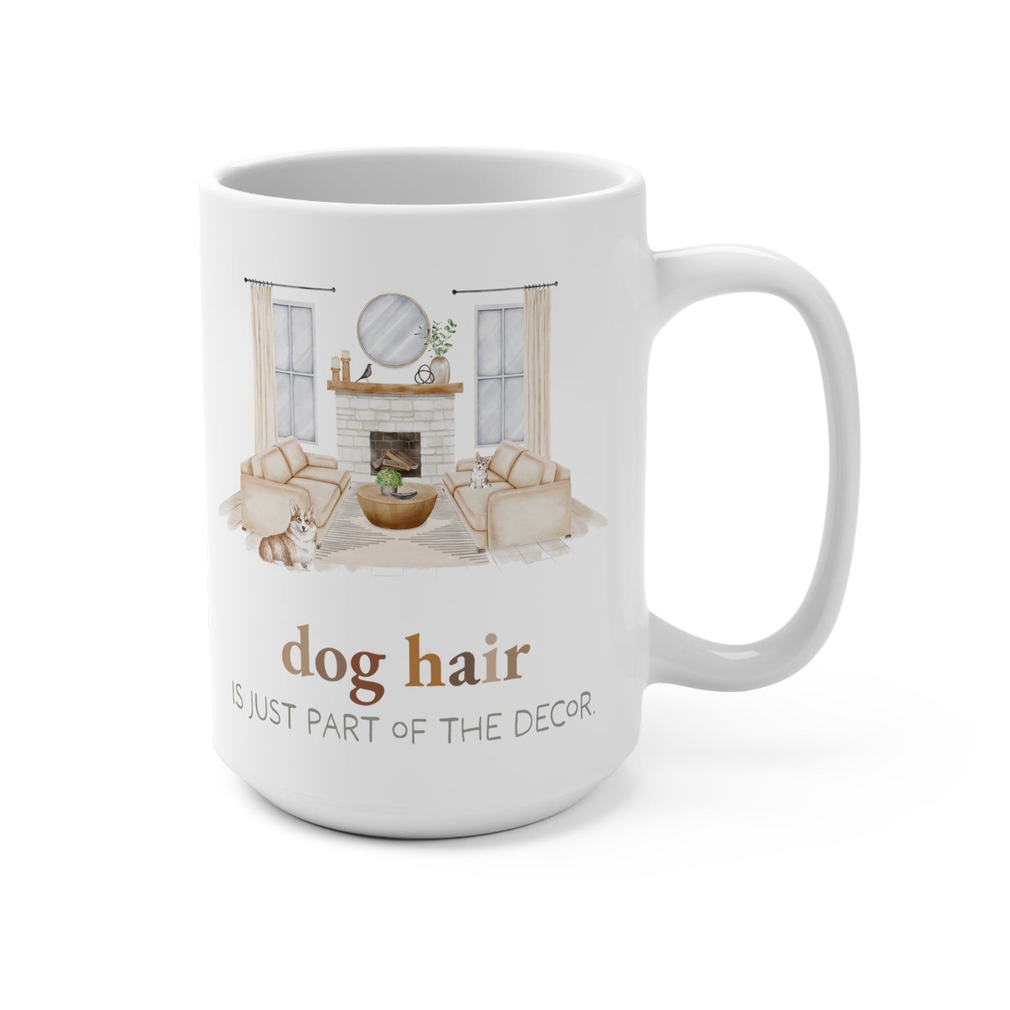 Corgi 15oz Mug, “Dog Hair is Just Part of the Decor”