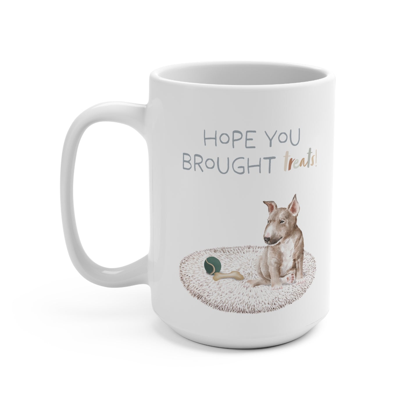 Bull Terrier 15oz Mug, “Hope You Brought Treats”