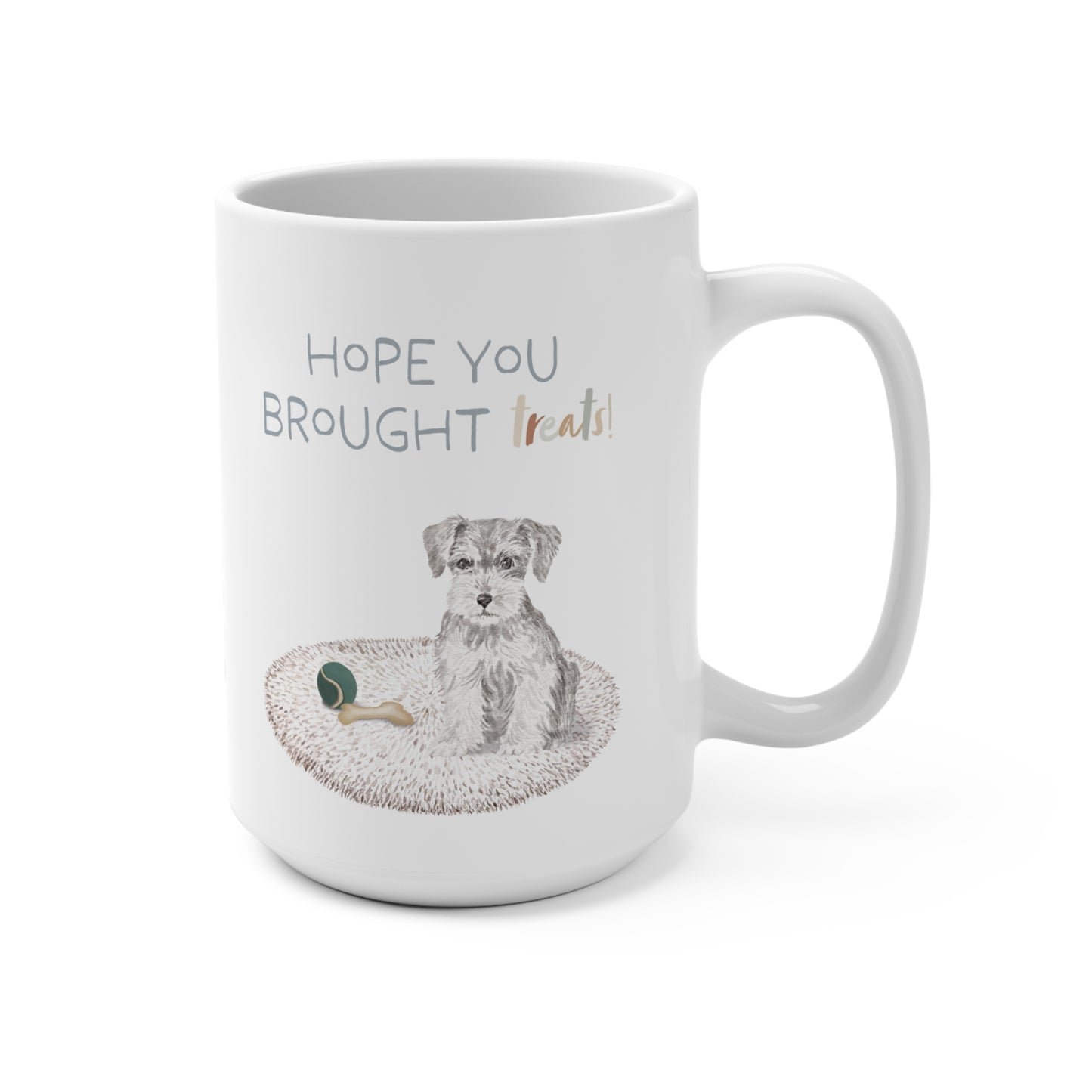 Schnauzer 15oz Mug, “Hope You Brought Treats”