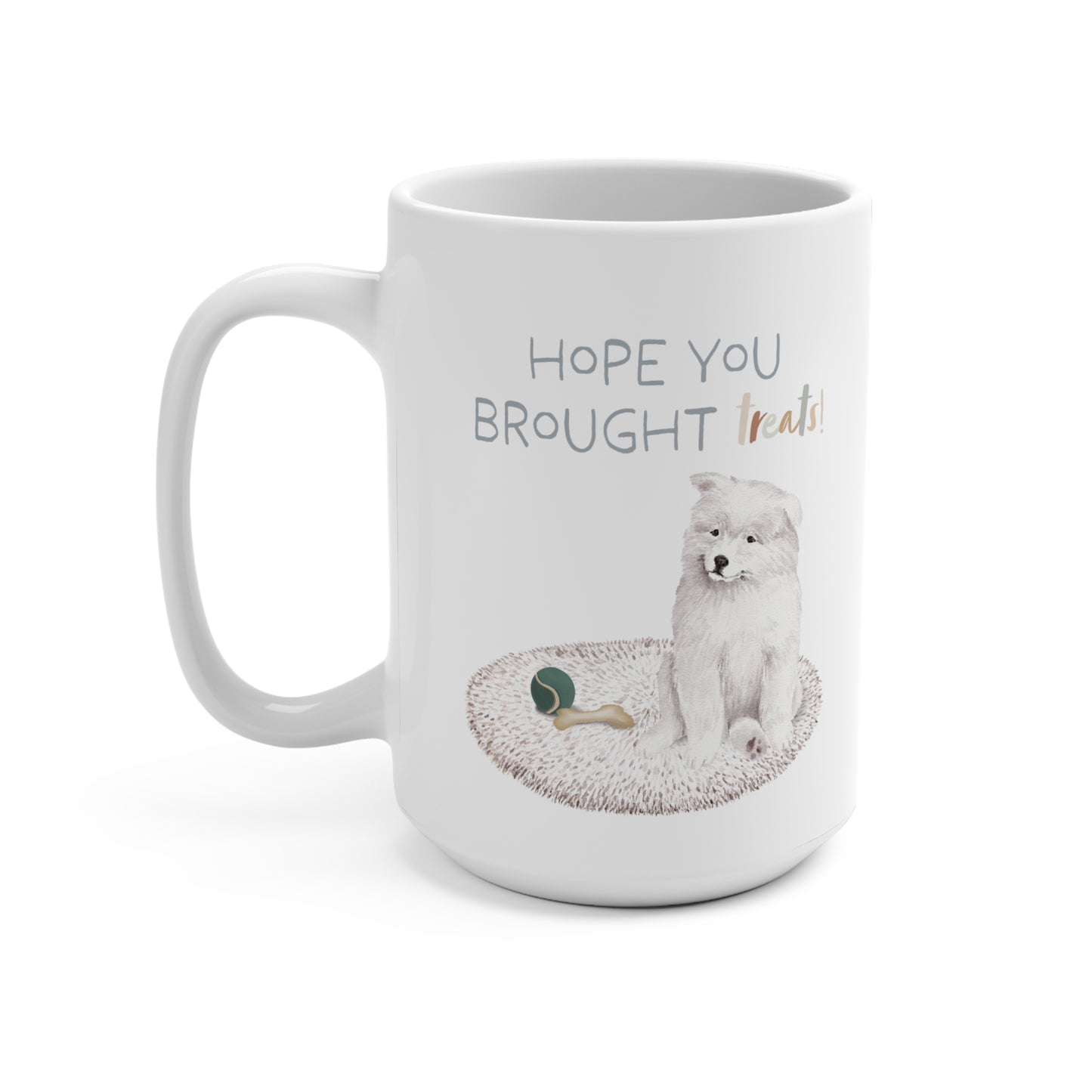 Samoyed 15oz Mug, “Hope You Brought Treats”