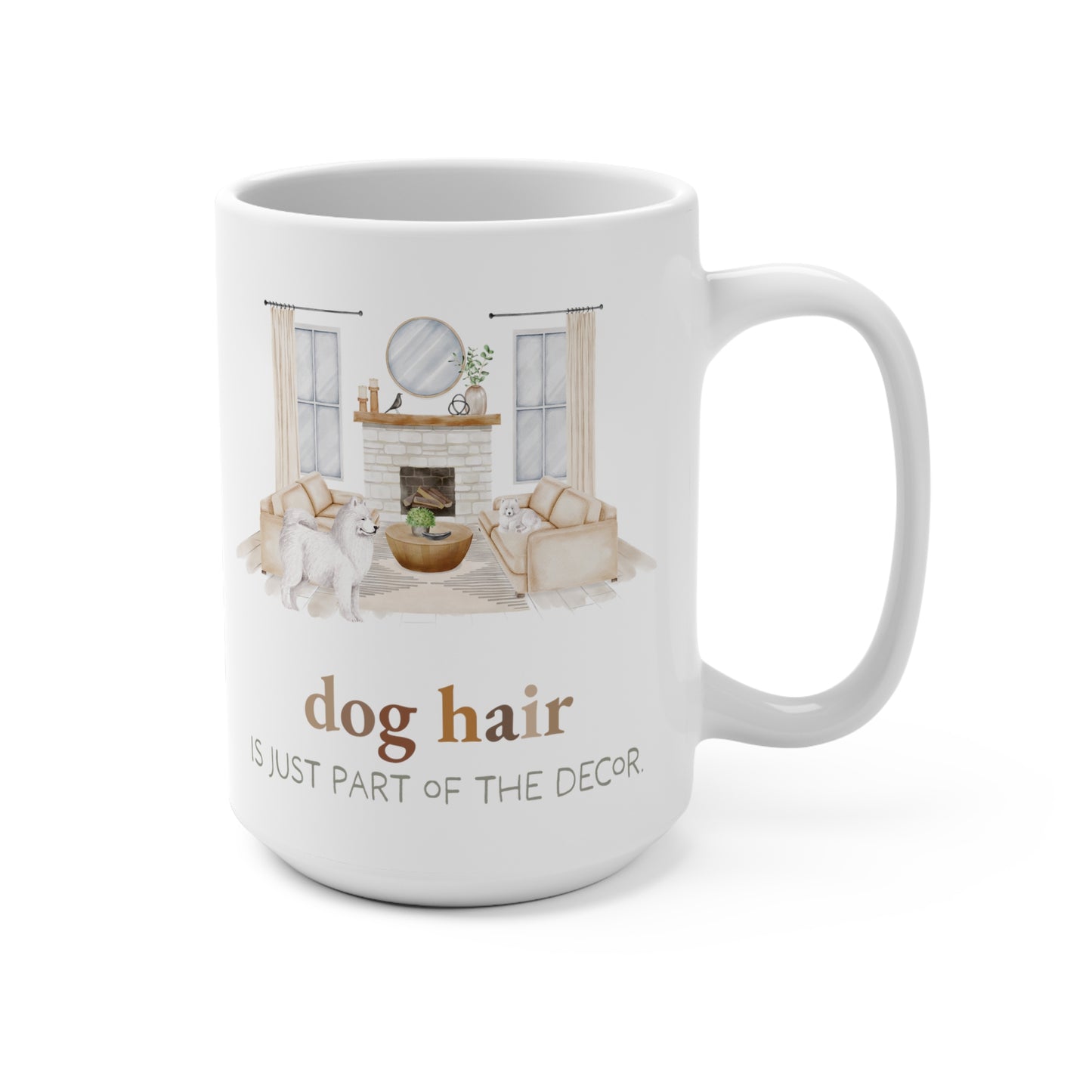 Samoyed 15oz Mug, “Dog Hair is Just Part of the Decor”