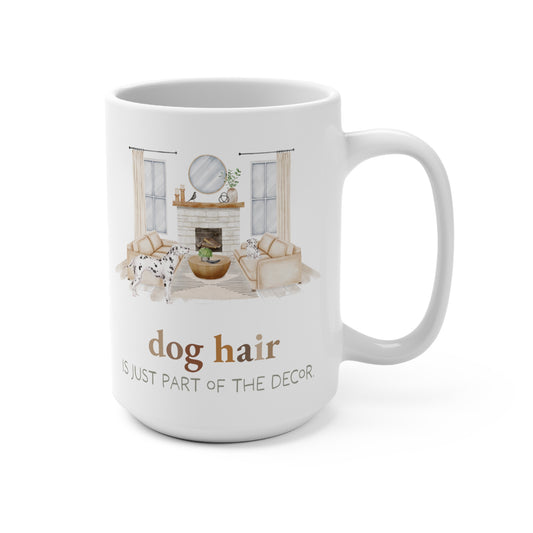 Dalmatian 15oz Mug, “Dog Hair is Just Part of the Decor”