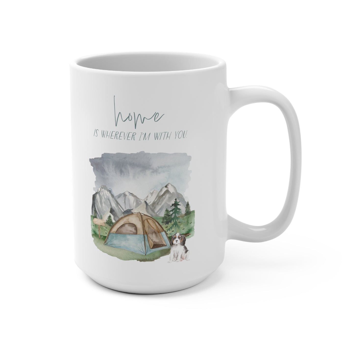 Cavalier King Charles Spaniel 15oz Mug, “Home is Wherever I’m with You”