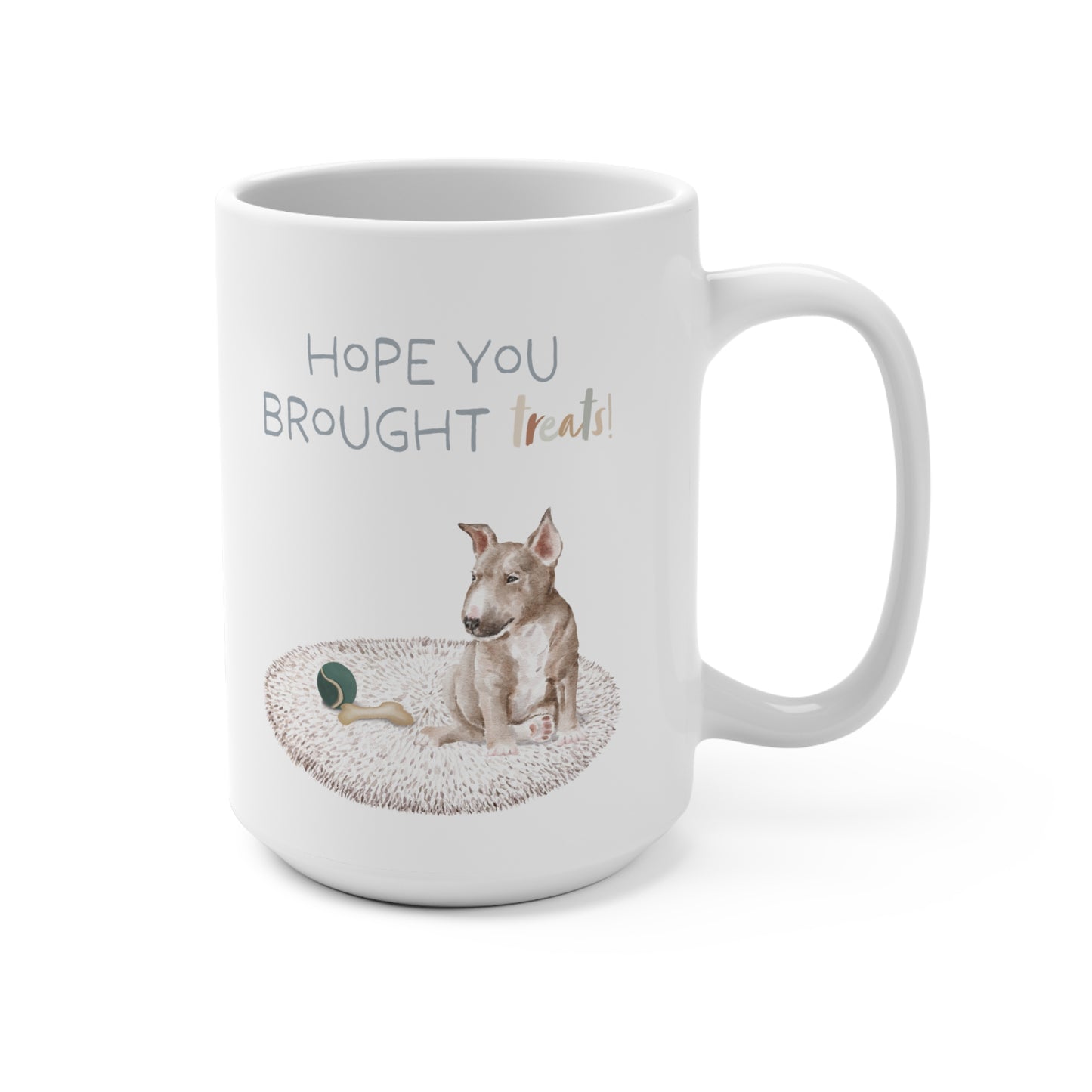 Bull Terrier 15oz Mug, “Hope You Brought Treats”