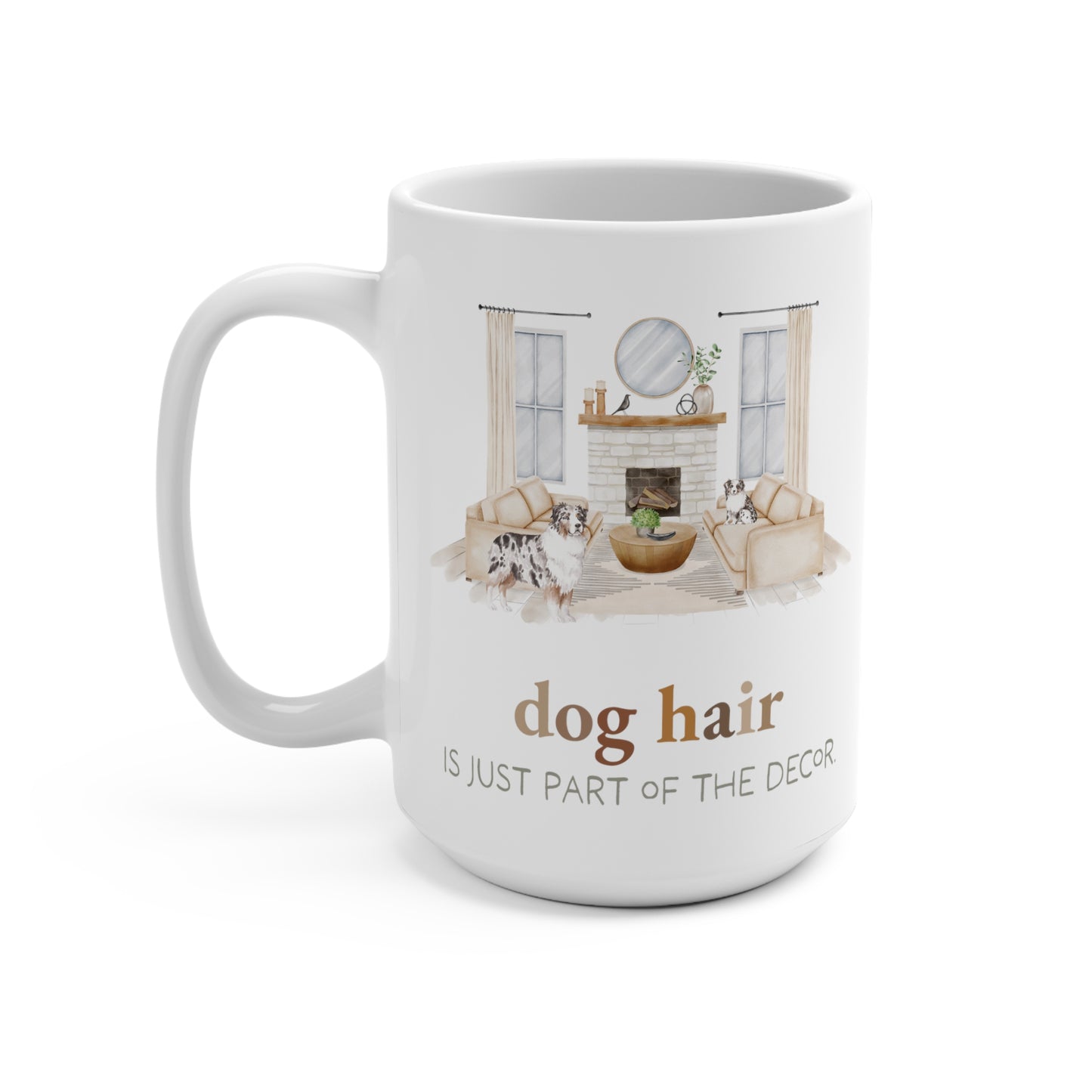 Australian Shepherd 15oz Mug, “Dog Hair is Just Part of the Decor”