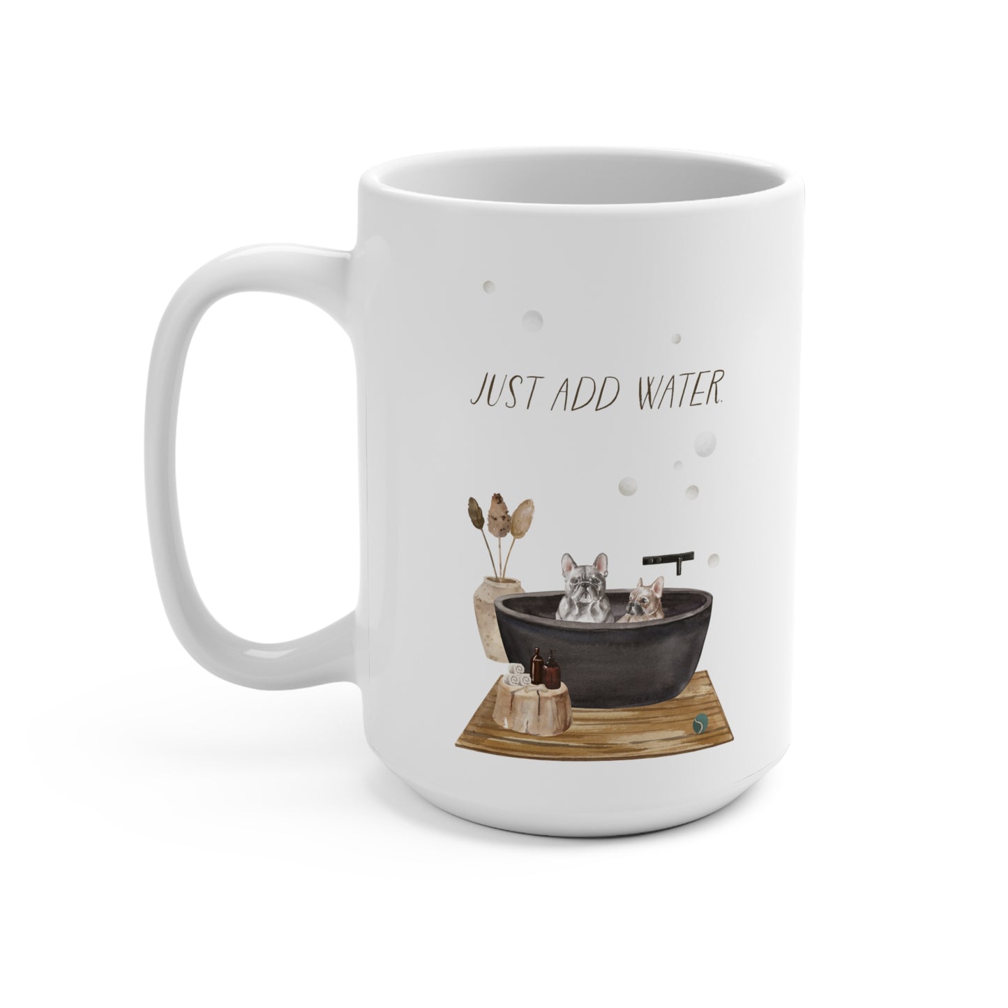 Frenchie (French Bulldog) 15oz Mug, “Just Add Water”