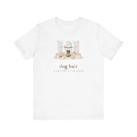 Beagle T-Shirt, “Dog Hair is Just Part of the Decor”