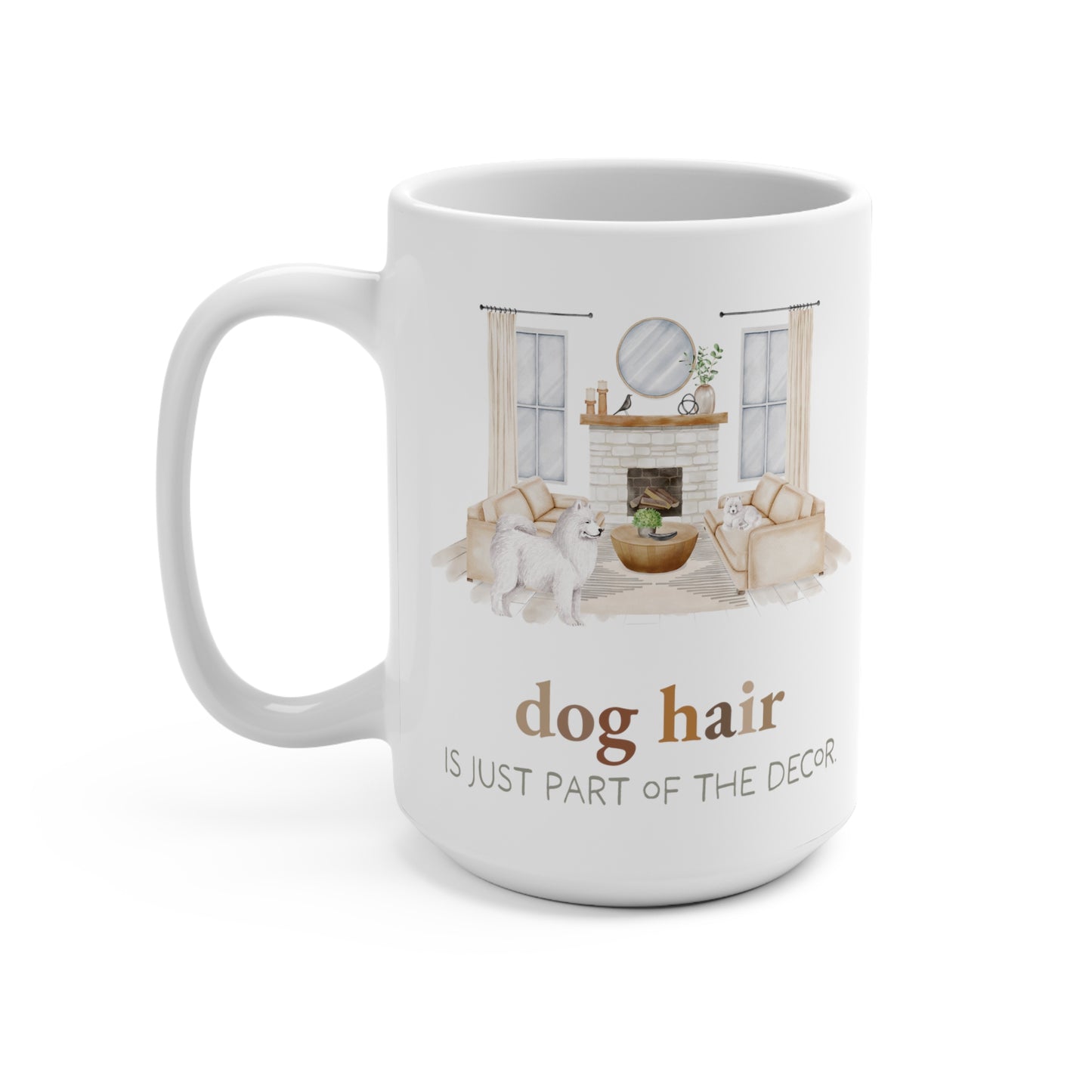 Samoyed 15oz Mug, “Dog Hair is Just Part of the Decor”