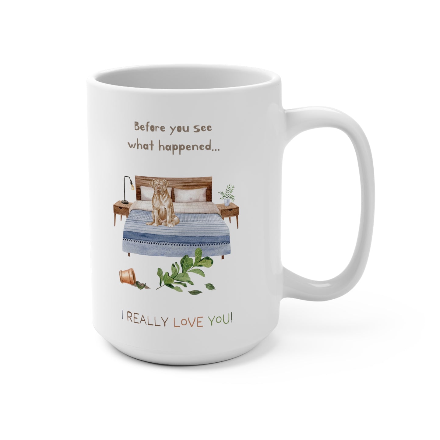 Dogue de Bordeaux (French Mastiff) 15oz Mug, “Before You See What Happened…I Really Love You!”