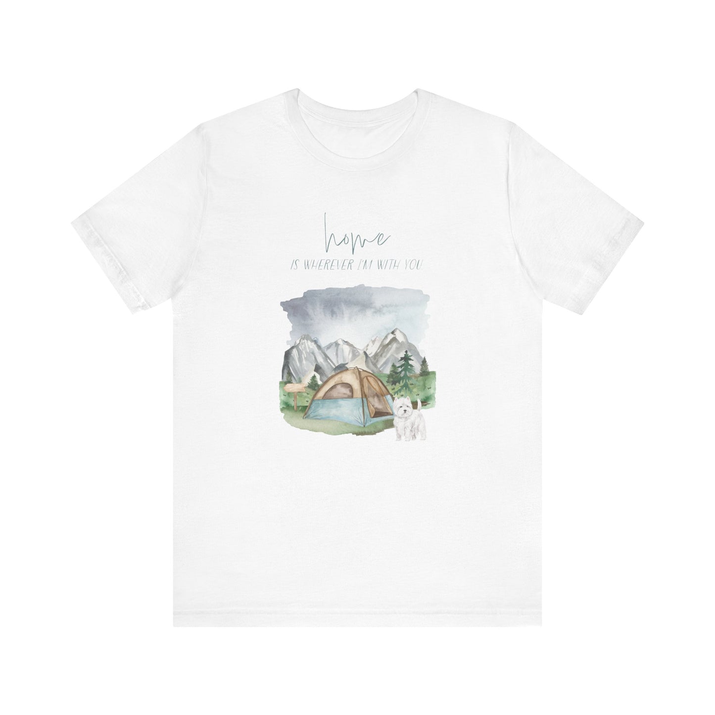 Westie (West Highland White Terrier) T-Shirt, “Home is Wherever I’m with You”