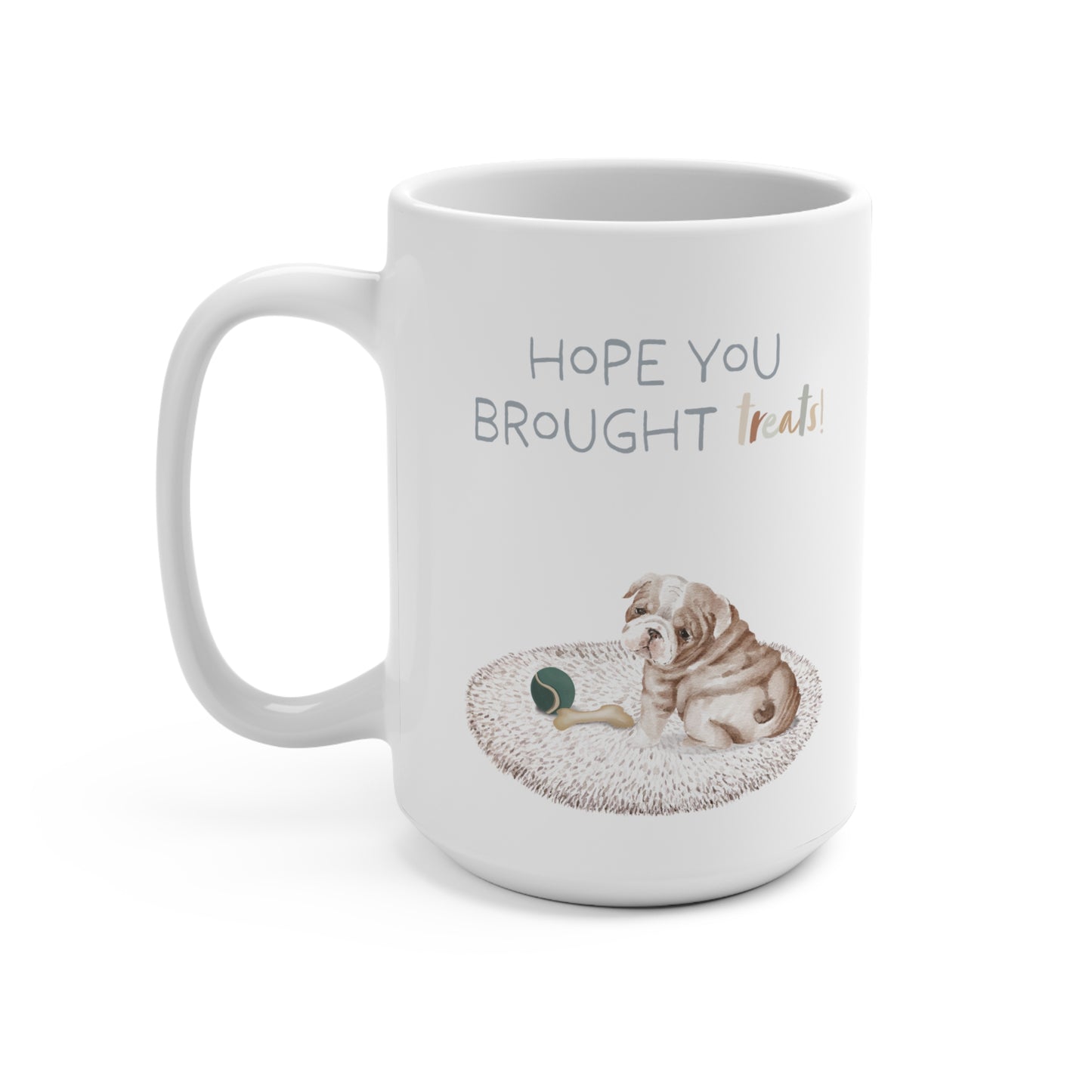 Bulldog 15oz Mug, “Hope You Brought Treats”