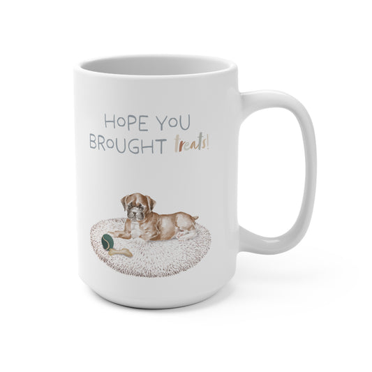 Boxer 15oz Mug, “Hope You Brought Treats”