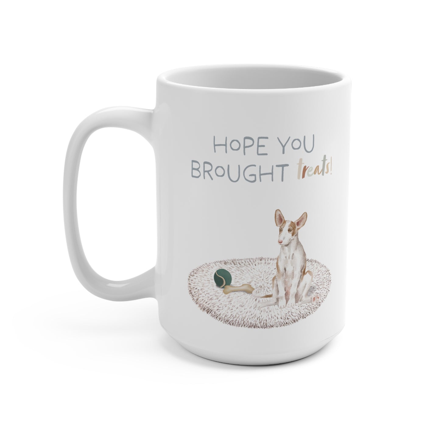 Ibizan Hound 15oz Mug, “Hope You Brought Treats”