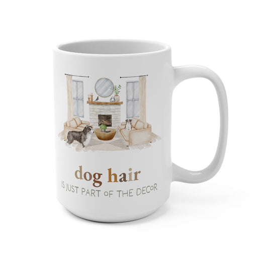 Border Collie 15oz Mug, “Dog Hair is Just Part of the Decor”