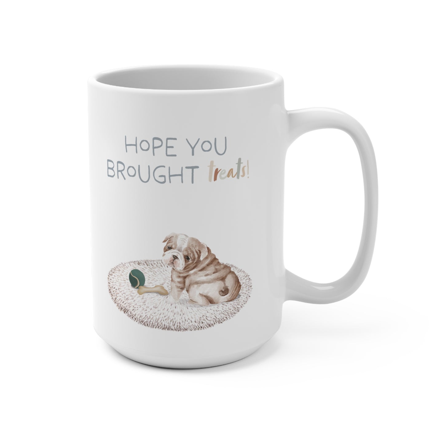 Bulldog 15oz Mug, “Hope You Brought Treats”