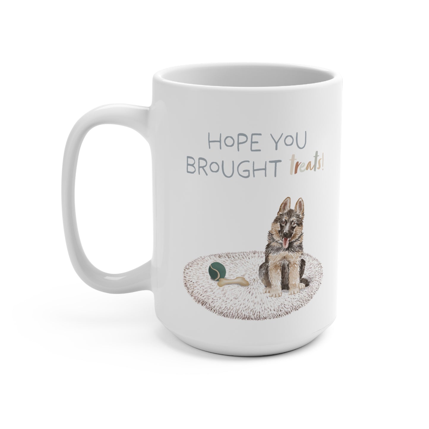 German Shepherd 15oz Mug, “Hope You Brought Treats”