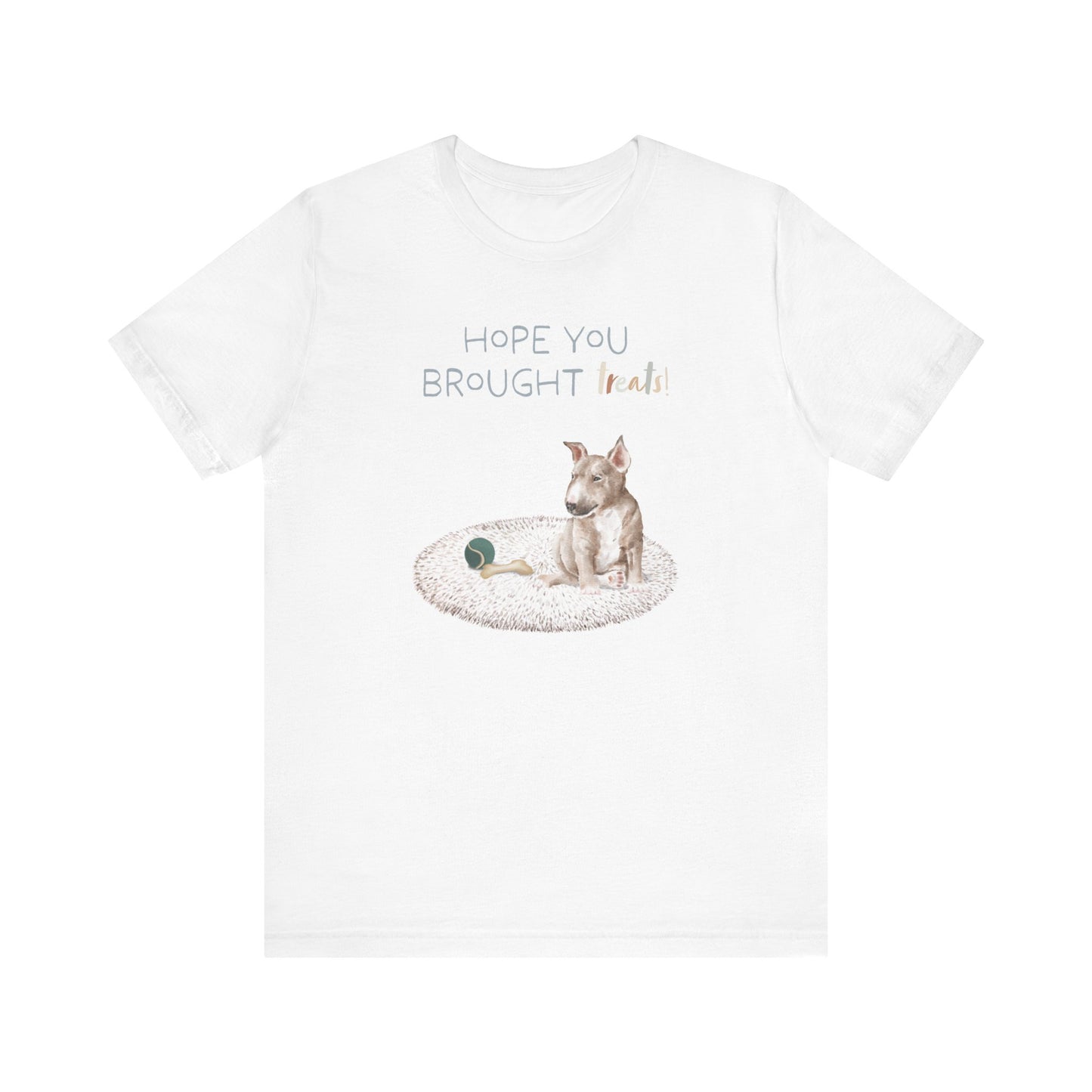 Bull Terrier T-Shirt, “Hope You Brought Treats”