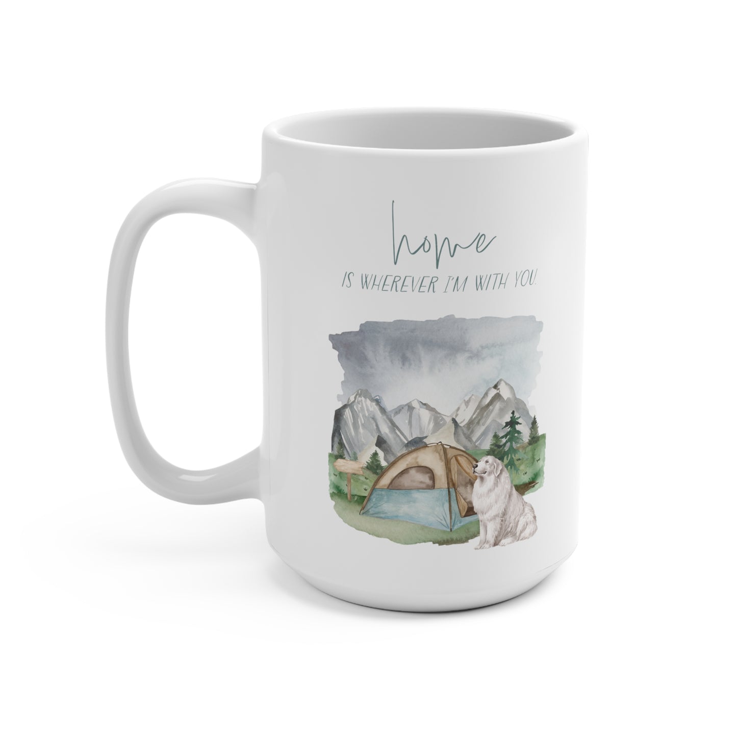 Great Pyrenees 15oz Mug, “Home is Wherever I’m with You”