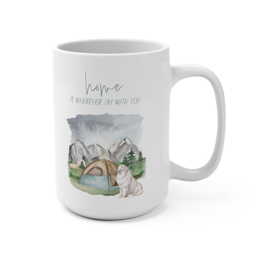 Great Pyrenees 15oz Mug, “Home is Wherever I’m with You”