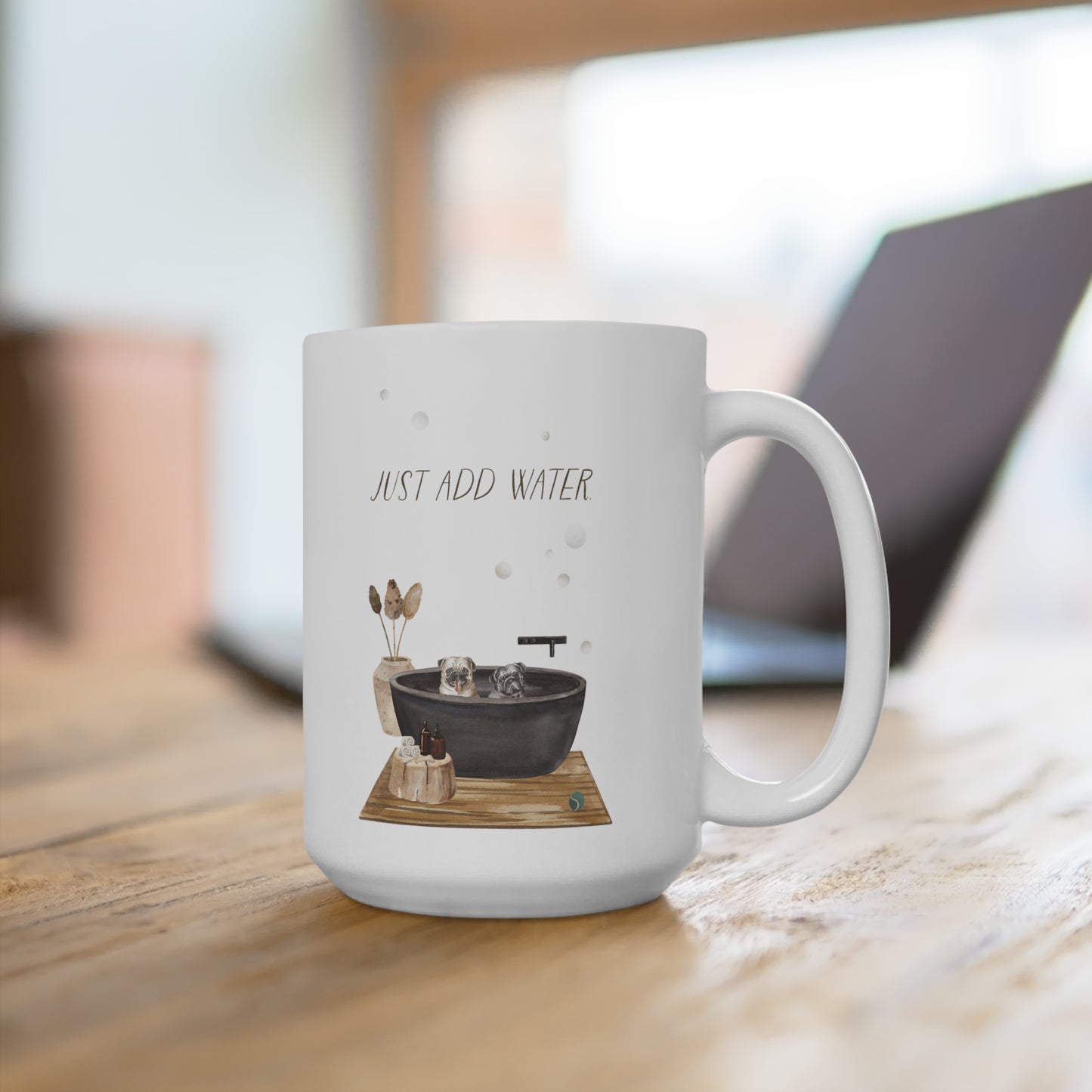 Pug 15oz Mug, “Just Add Water”