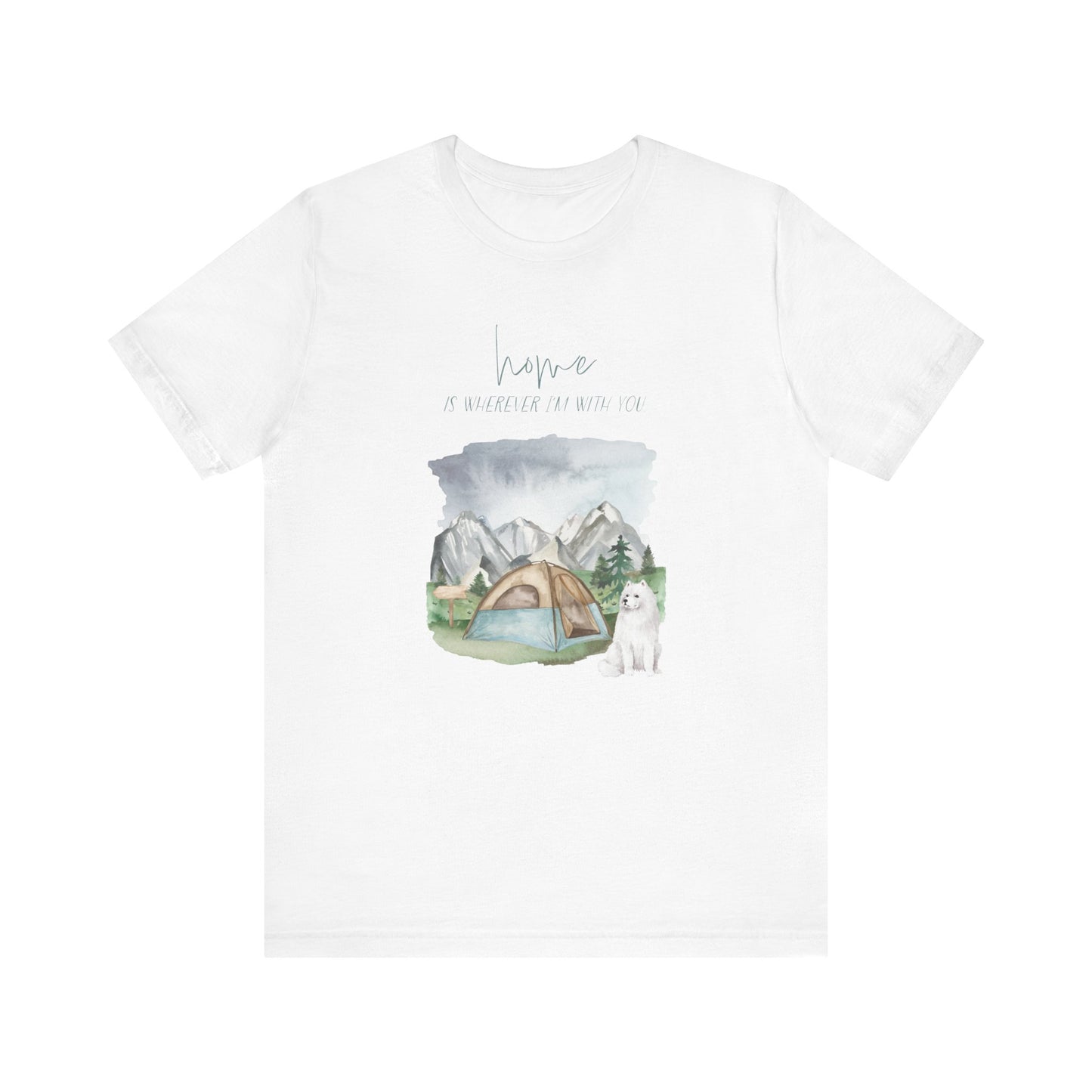 Samoyed T-Shirt, “Home is Wherever I’m with You”