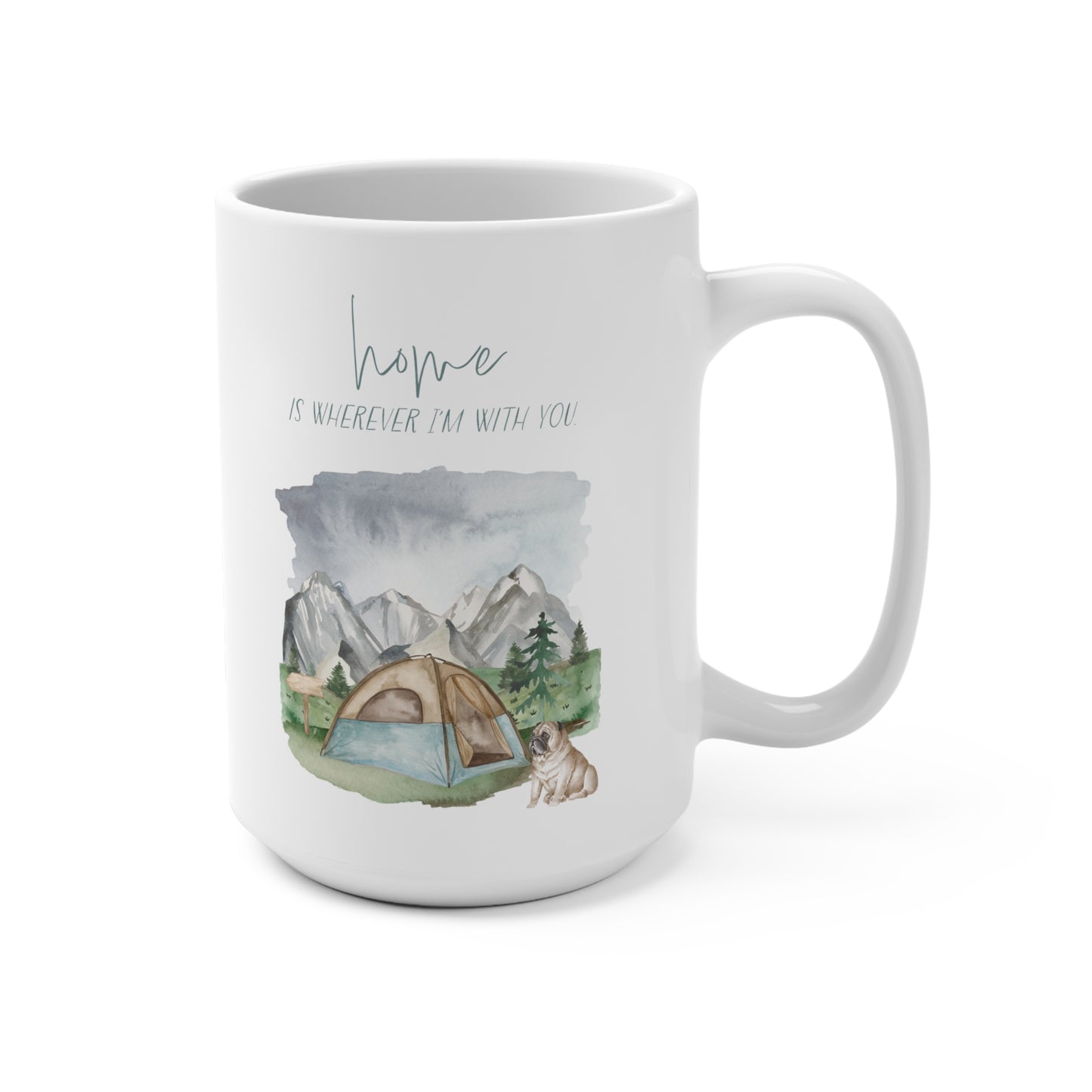 Pug 15oz Mug, “Home is Wherever I’m with You”