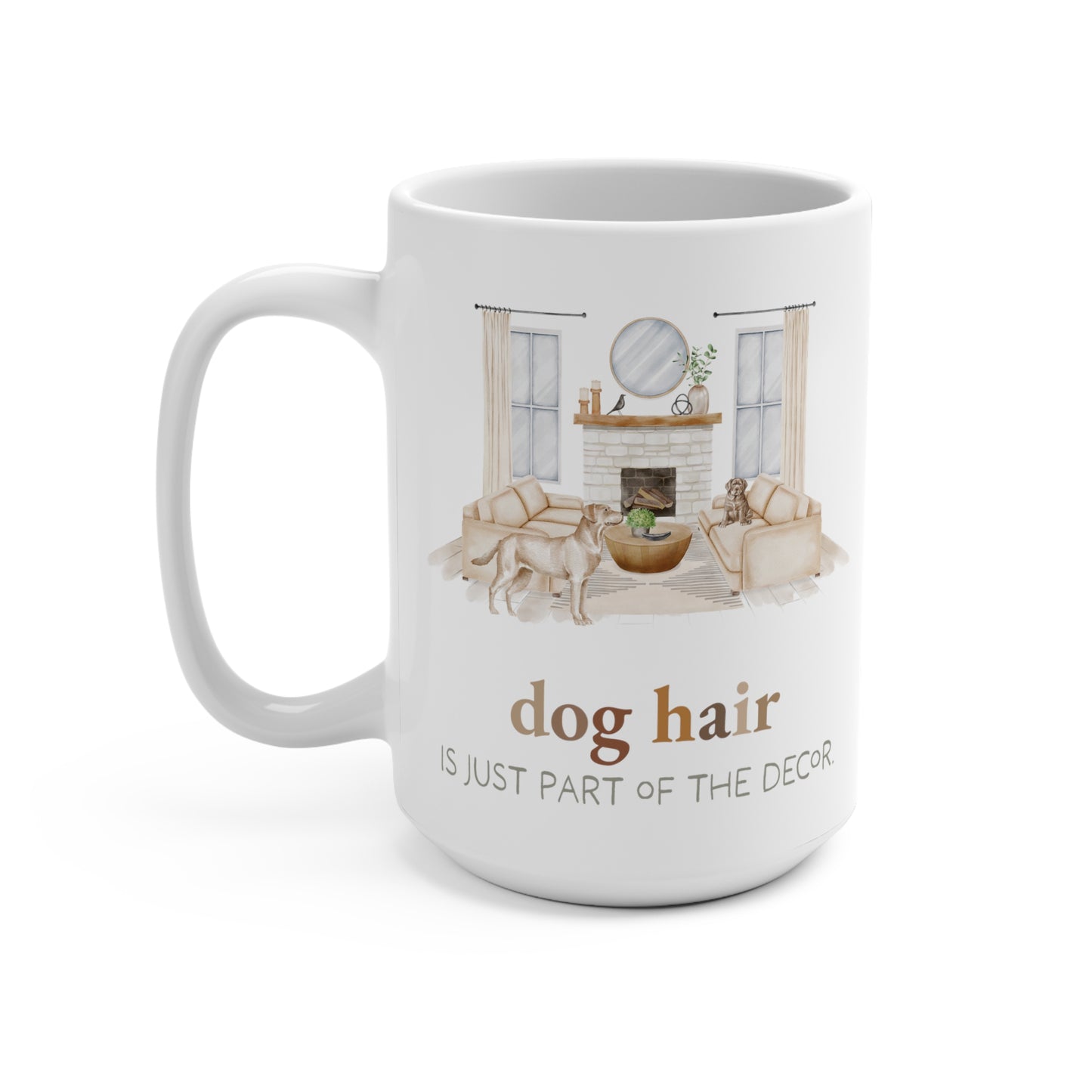 Labrador Retriever 15oz Mug, “Dog Hair is Just Part of the Decor”