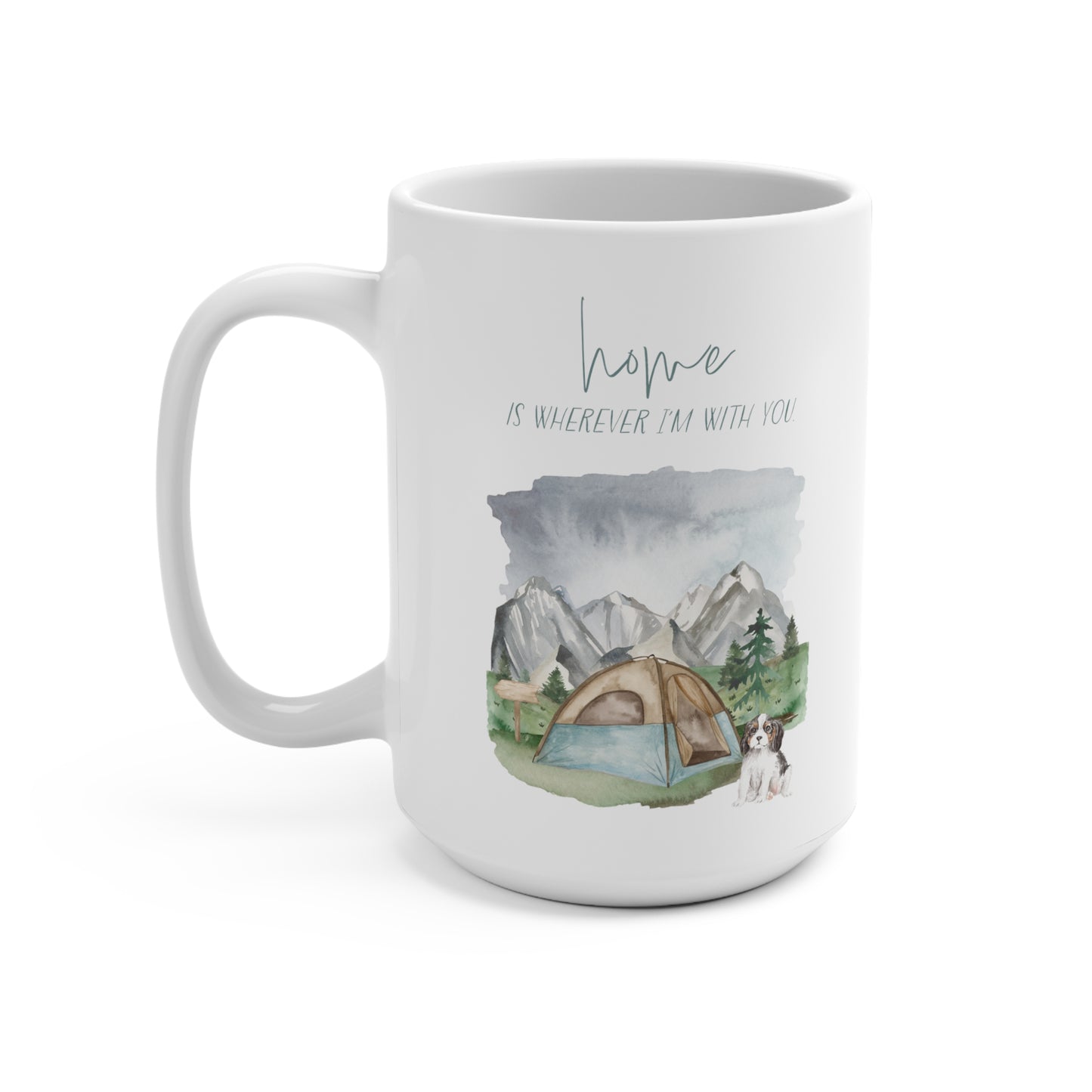 Cavalier King Charles Spaniel 15oz Mug, “Home is Wherever I’m with You”