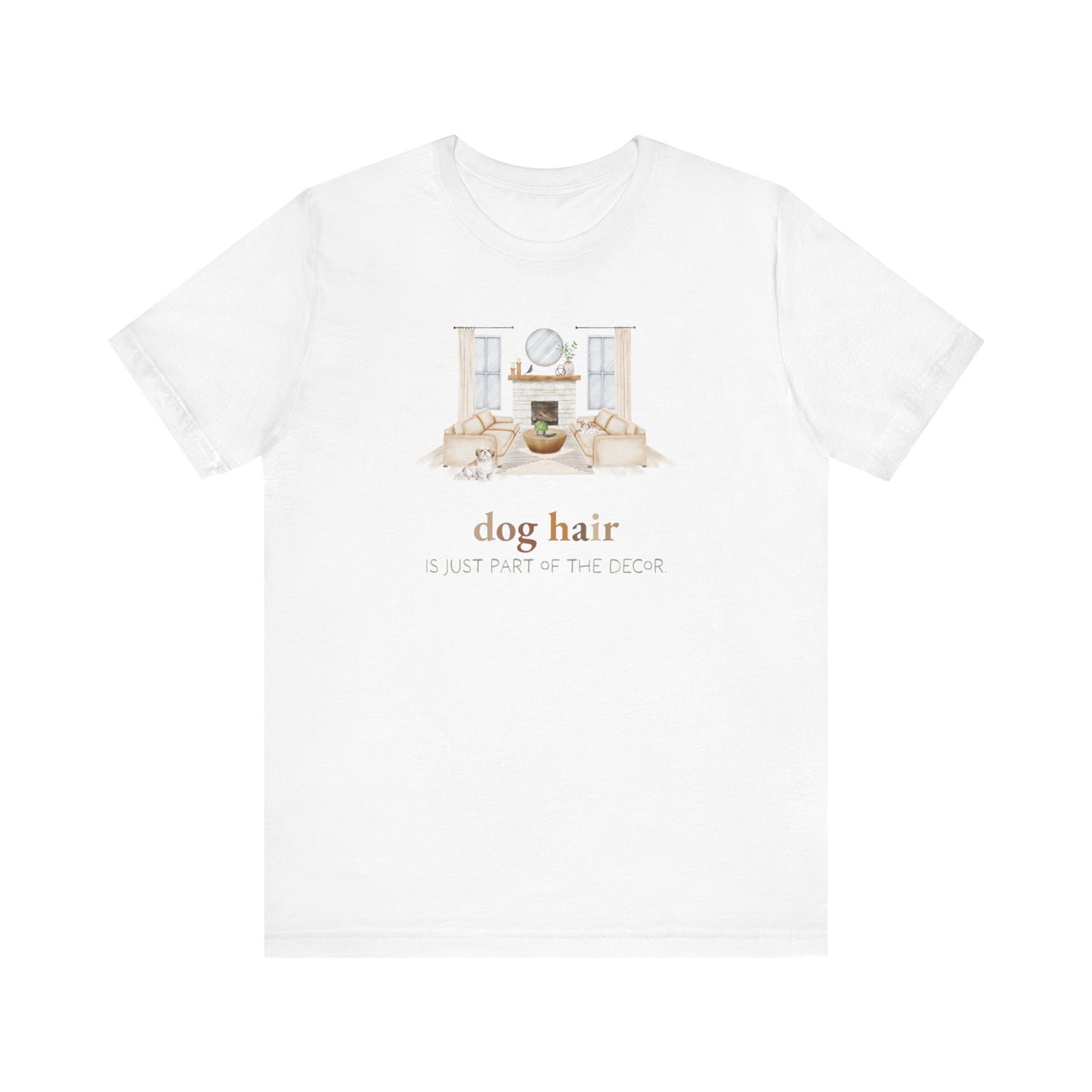 Shih Tzu T-Shirt, “Dog Hair is Just Part of the Decor”