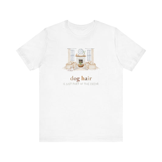 Shih Tzu T-Shirt, “Dog Hair is Just Part of the Decor”