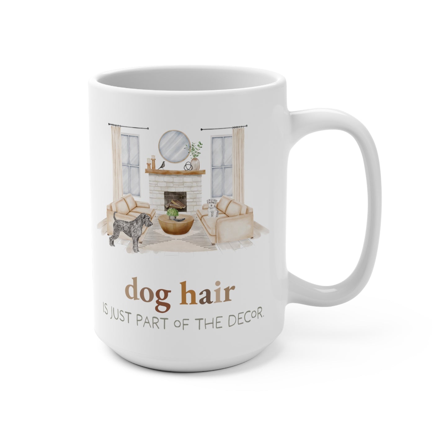 Schnauzer 15oz Mug, “Dog Hair is Just Part of the Decor”