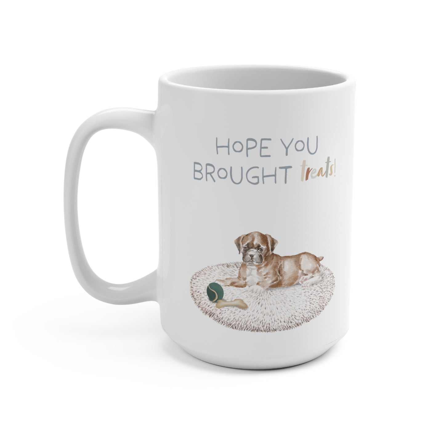 Boxer 15oz Mug, “Hope You Brought Treats”