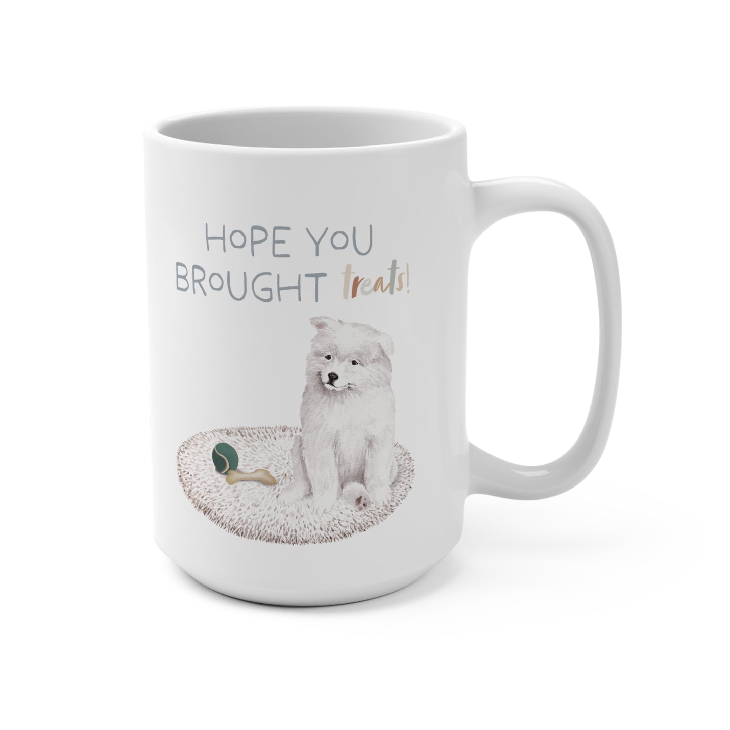 Samoyed 15oz Mug, “Hope You Brought Treats”