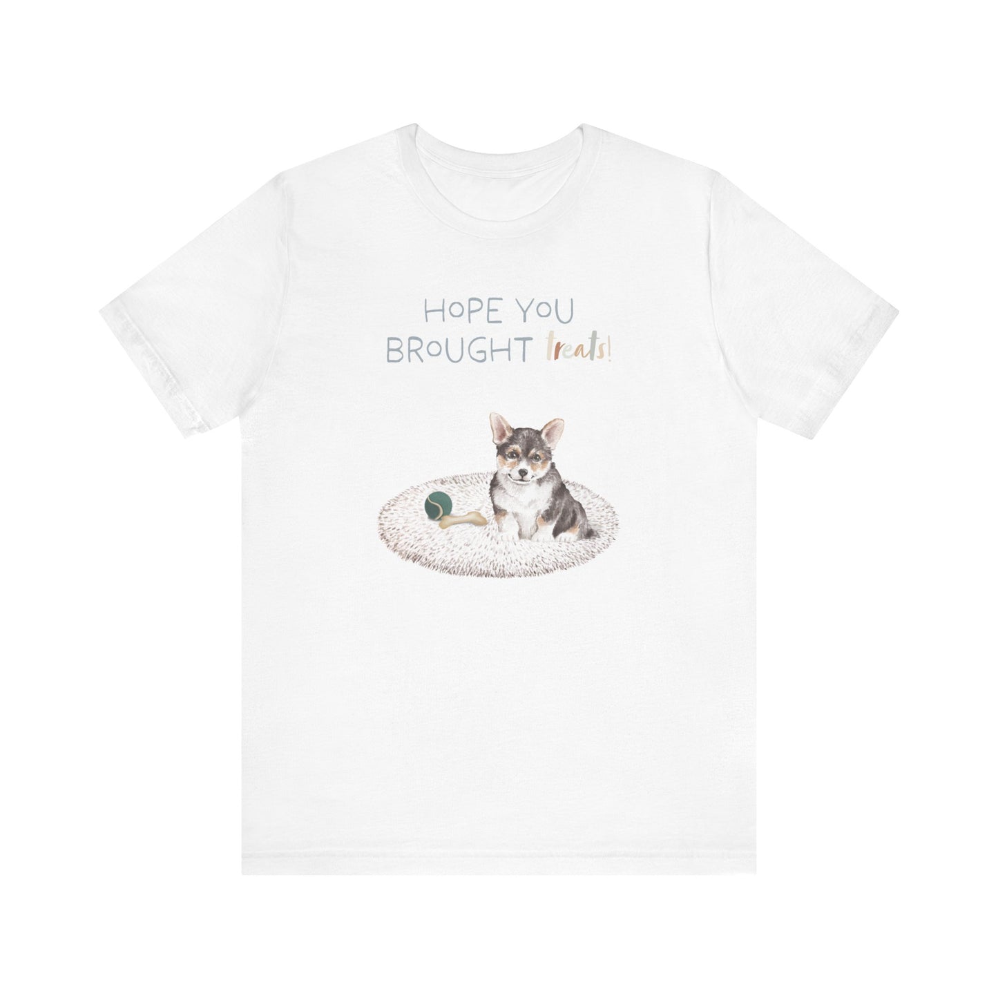 Corgi T-Shirt, “Hope You Brought Treats”