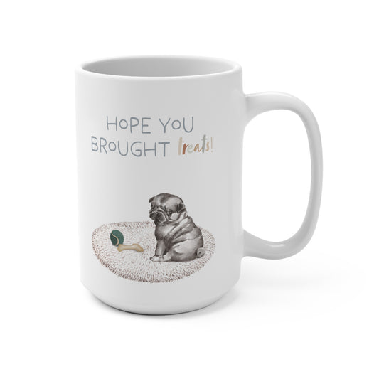 Pug 15oz Mug, “Hope You Brought Treats”