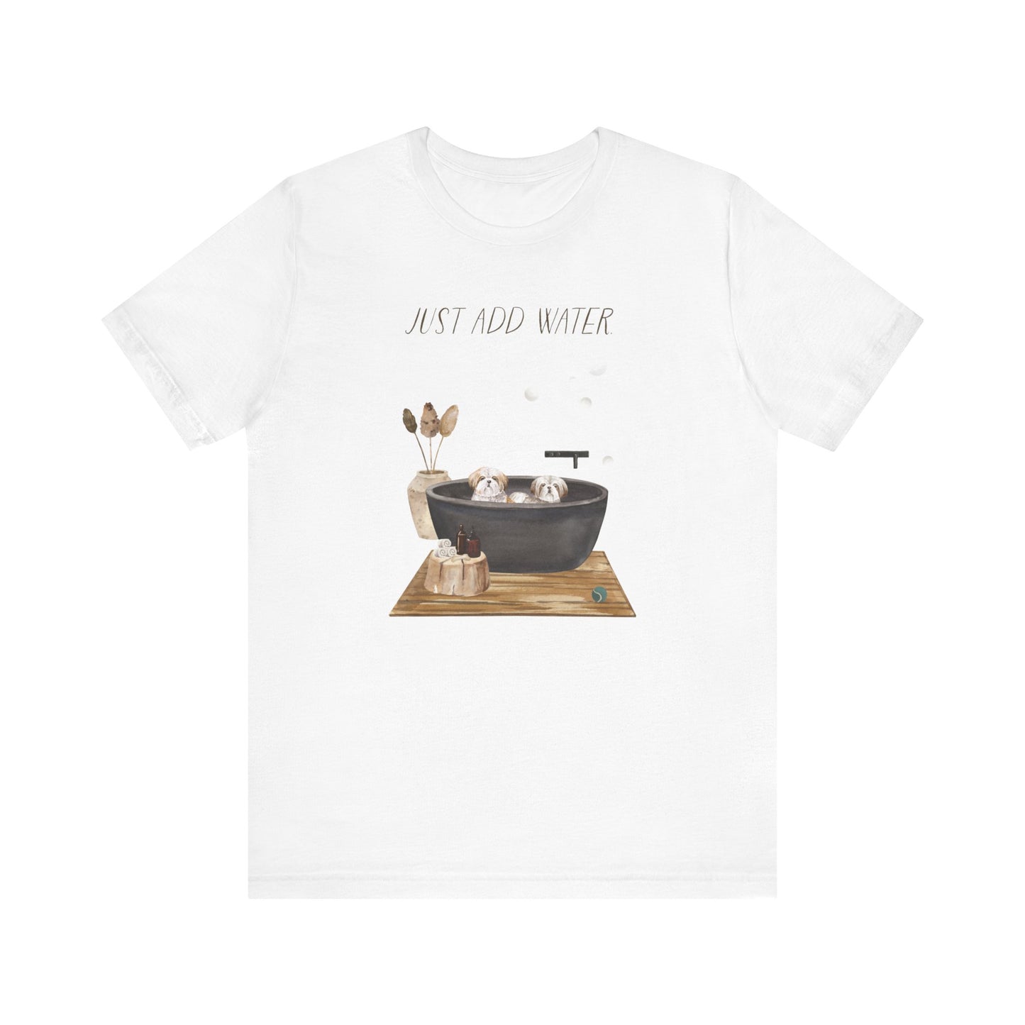 Shih Tzu T-Shirt, “Just Add Water”