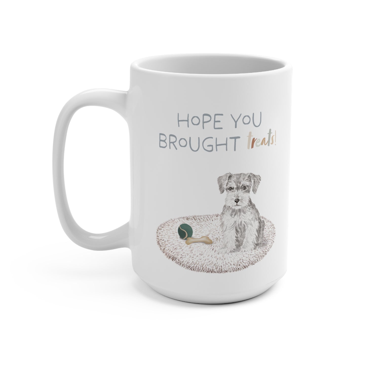 Schnauzer 15oz Mug, “Hope You Brought Treats”